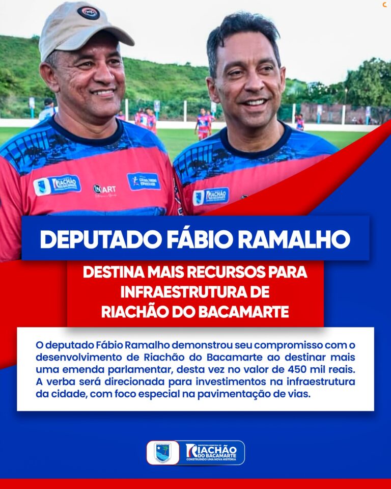 Deputado Fábio Ramalho destina mais recursos para infraestrutura de Riachão do Bacamarte